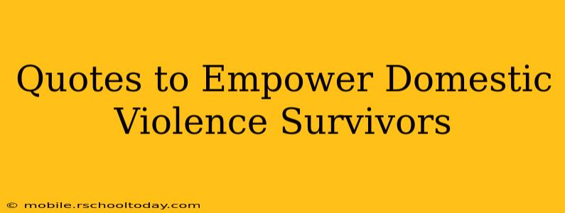 Quotes to Empower Domestic Violence Survivors