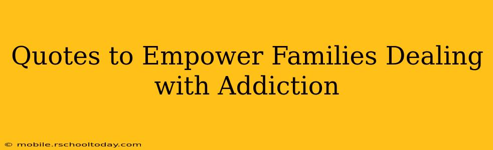 Quotes to Empower Families Dealing with Addiction