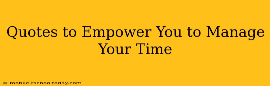 Quotes to Empower You to Manage Your Time