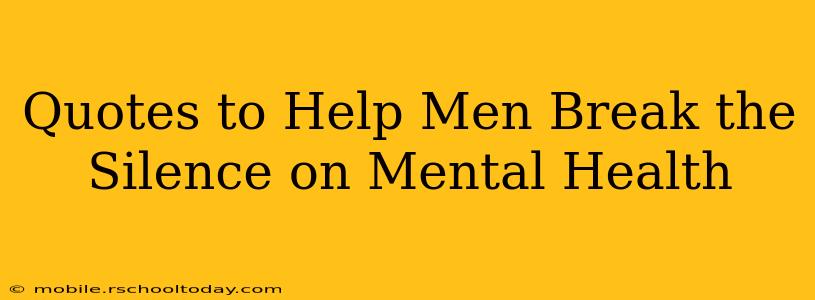 Quotes to Help Men Break the Silence on Mental Health