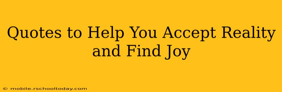 Quotes to Help You Accept Reality and Find Joy