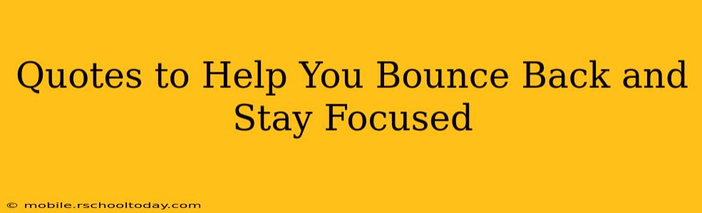 Quotes to Help You Bounce Back and Stay Focused