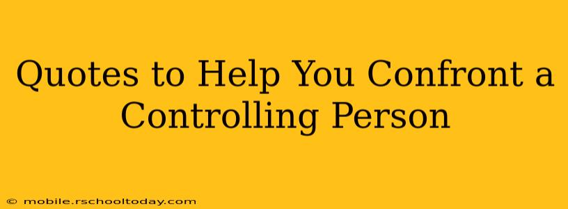 Quotes to Help You Confront a Controlling Person