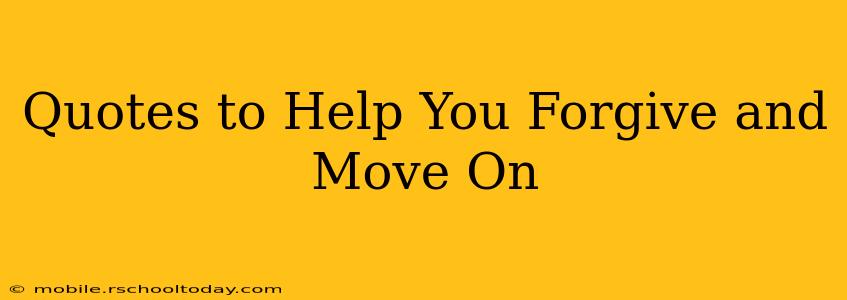 Quotes to Help You Forgive and Move On