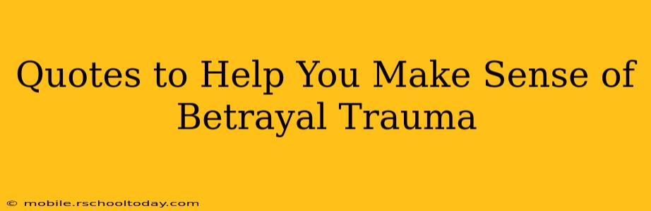 Quotes to Help You Make Sense of Betrayal Trauma
