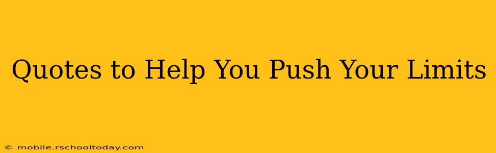 Quotes to Help You Push Your Limits