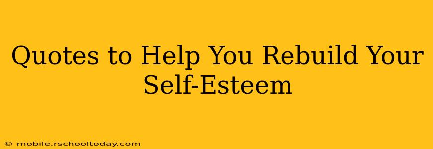 Quotes to Help You Rebuild Your Self-Esteem