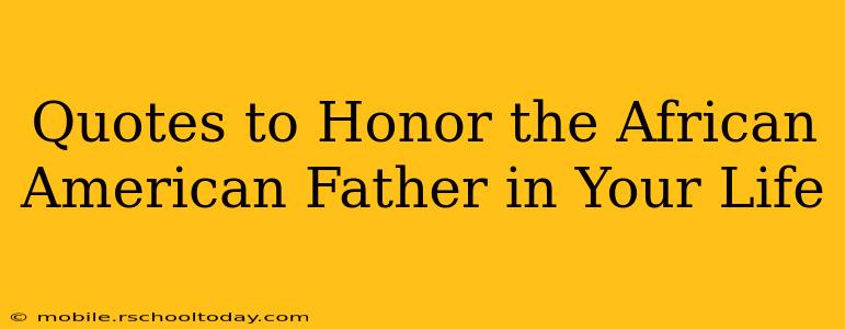Quotes to Honor the African American Father in Your Life
