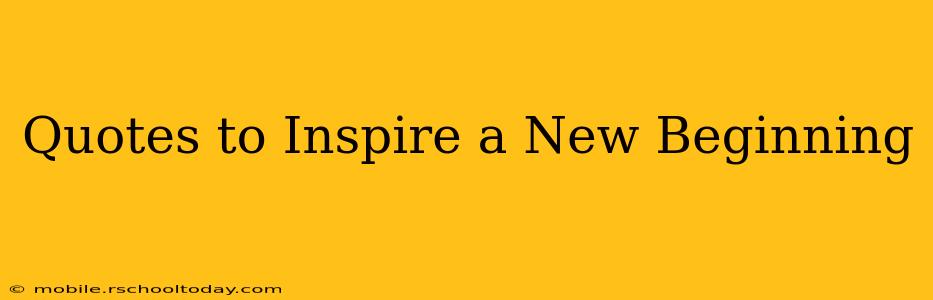 Quotes to Inspire a New Beginning