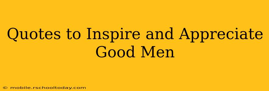 Quotes to Inspire and Appreciate Good Men