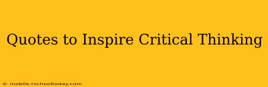 Quotes to Inspire Critical Thinking