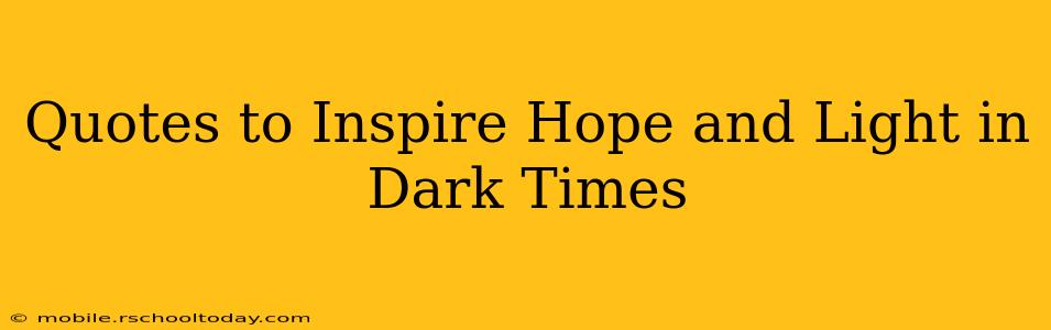 Quotes to Inspire Hope and Light in Dark Times