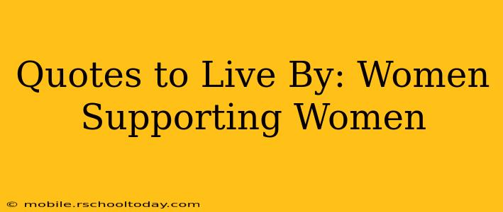 Quotes to Live By: Women Supporting Women