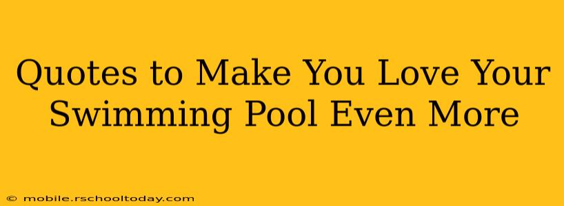 Quotes to Make You Love Your Swimming Pool Even More