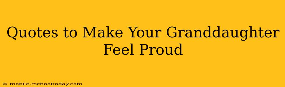 Quotes to Make Your Granddaughter Feel Proud