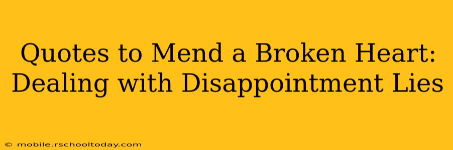 Quotes to Mend a Broken Heart: Dealing with Disappointment Lies