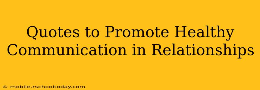 Quotes to Promote Healthy Communication in Relationships