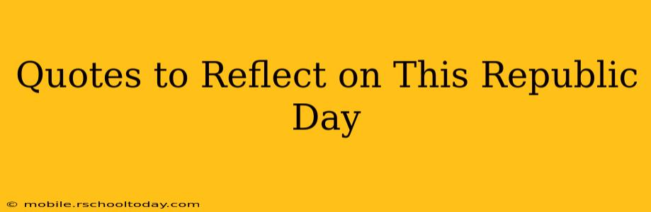 Quotes to Reflect on This Republic Day