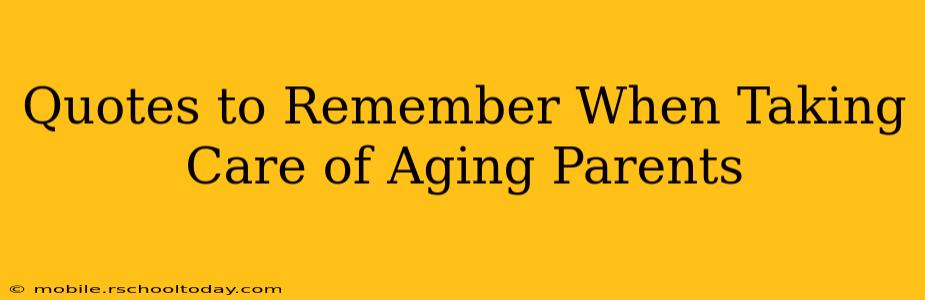 Quotes to Remember When Taking Care of Aging Parents