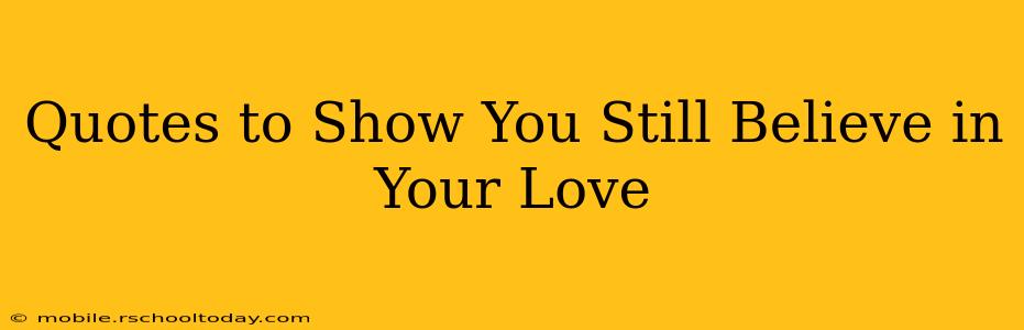 Quotes to Show You Still Believe in Your Love