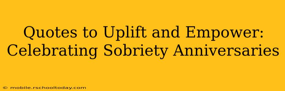 Quotes to Uplift and Empower: Celebrating Sobriety Anniversaries