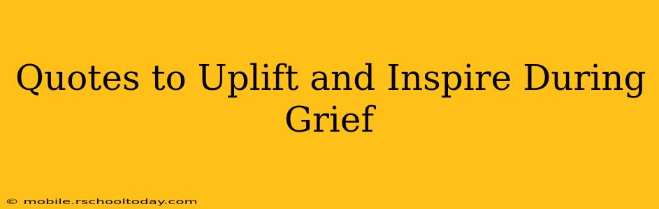 Quotes to Uplift and Inspire During Grief