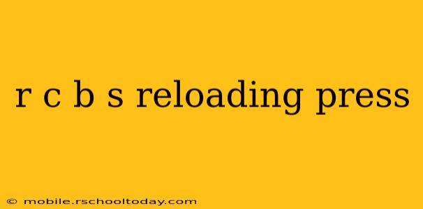 r c b s reloading press