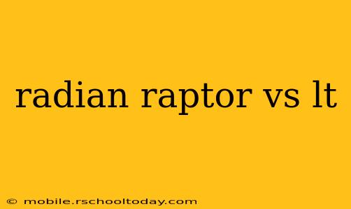 radian raptor vs lt