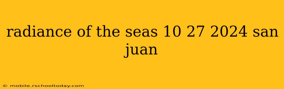radiance of the seas 10 27 2024 san juan