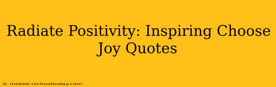 Radiate Positivity: Inspiring Choose Joy Quotes