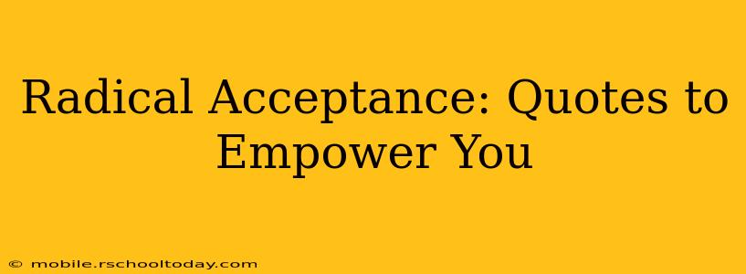 Radical Acceptance: Quotes to Empower You