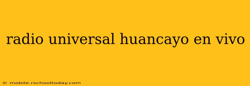 radio universal huancayo en vivo
