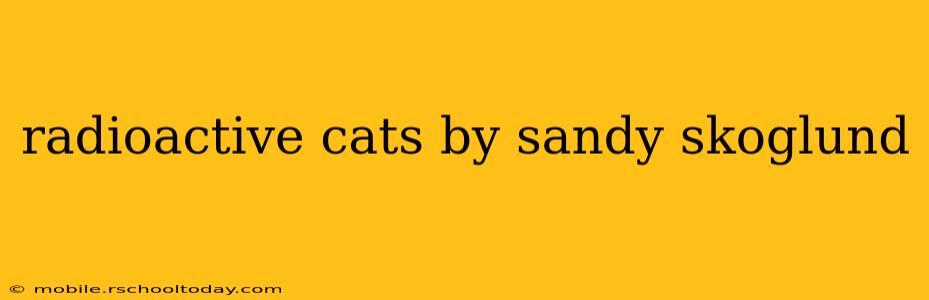 radioactive cats by sandy skoglund