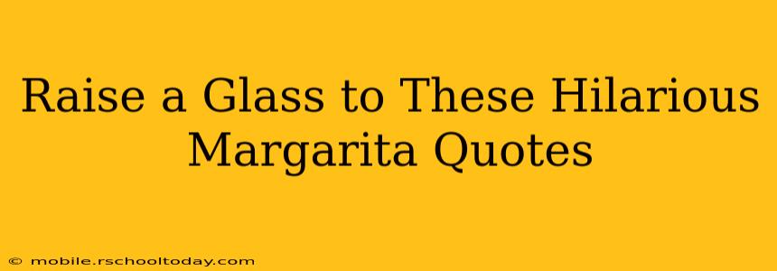 Raise a Glass to These Hilarious Margarita Quotes