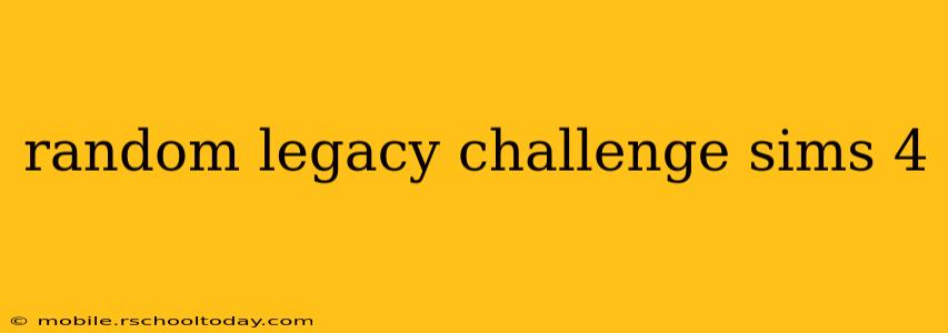random legacy challenge sims 4