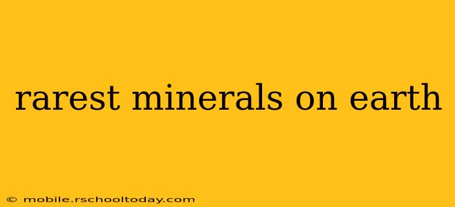 rarest minerals on earth