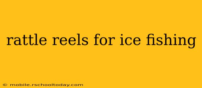 rattle reels for ice fishing