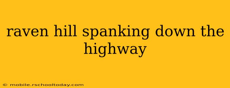 raven hill spanking down the highway