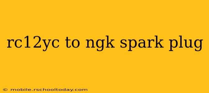 rc12yc to ngk spark plug