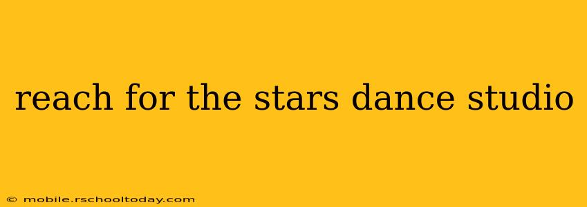 reach for the stars dance studio