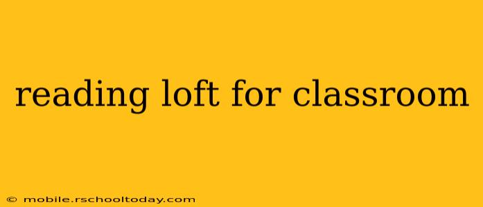reading loft for classroom