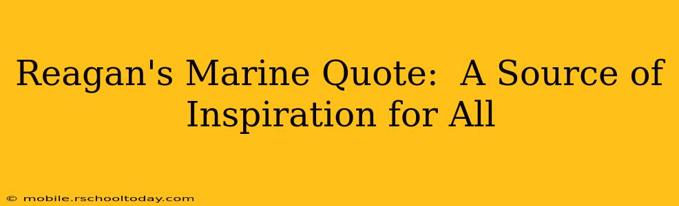 Reagan's Marine Quote:  A Source of Inspiration for All