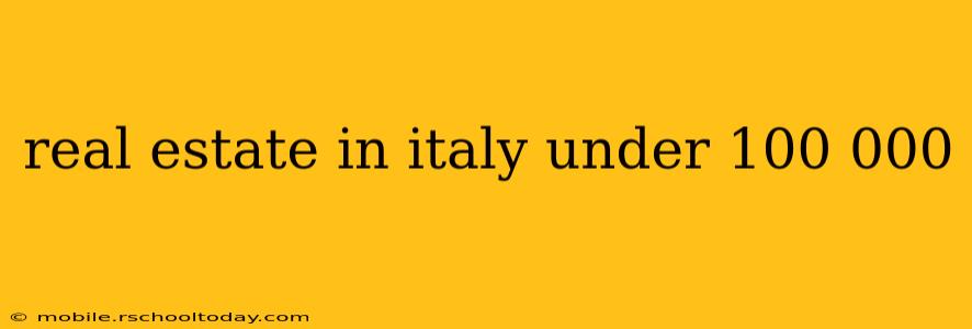 real estate in italy under 100 000