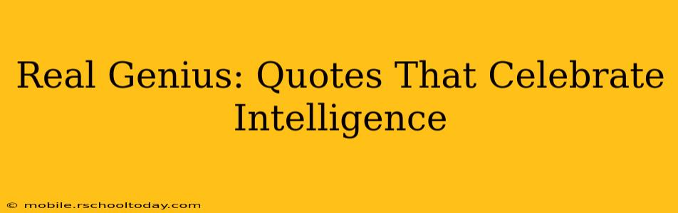 Real Genius: Quotes That Celebrate Intelligence