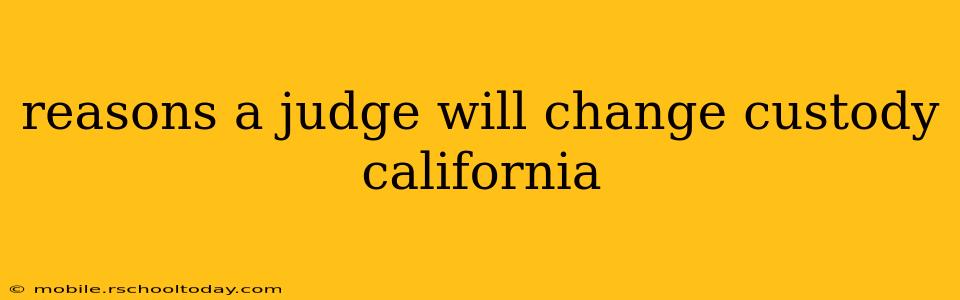 reasons a judge will change custody california