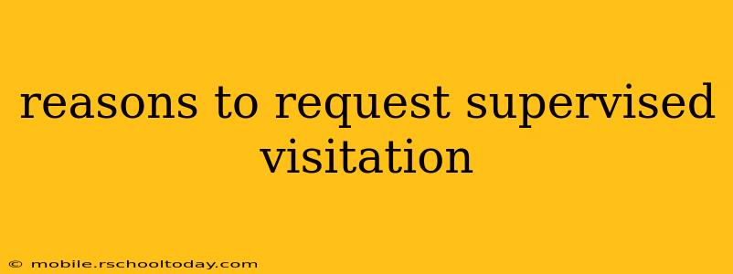 reasons to request supervised visitation