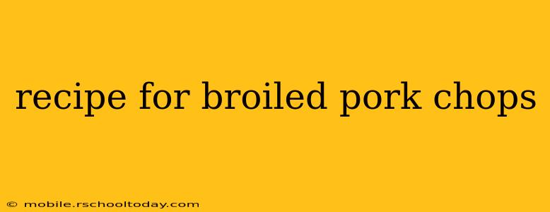 recipe for broiled pork chops