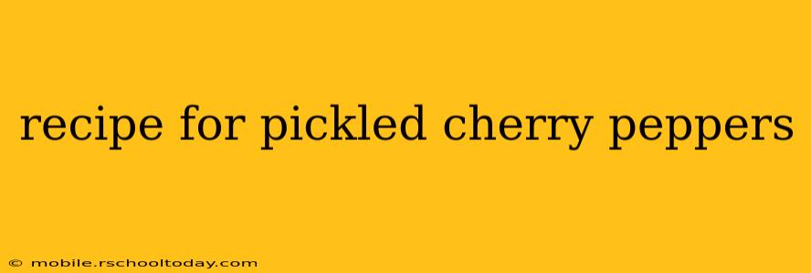 recipe for pickled cherry peppers