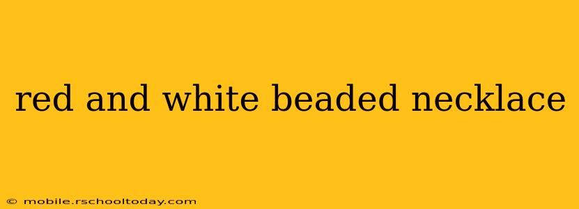 red and white beaded necklace