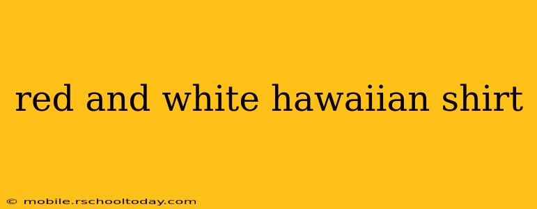 red and white hawaiian shirt